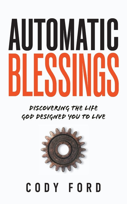 Automatic Blessings: Discovering The Life God Designed You To Live by Ford, Cody