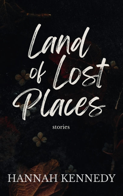 Land of Lost Places by Kennedy, Hannah