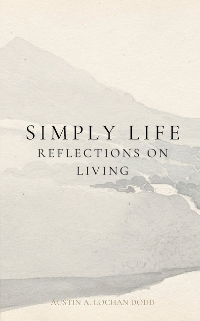 Simply, Life: Reflections on Living by Lochan Dodd, Austin A.