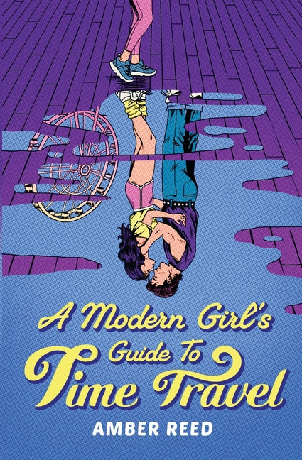 A Modern Girl's Guide to Time Travel by Reed, Amber