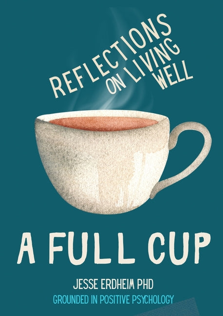 A Full Cup: Reflections on Living Well by Erdheim, Jesse