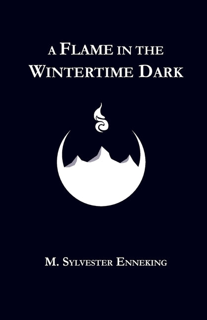 A Flame in the Wintertime Dark by Enneking, M. Sylvester