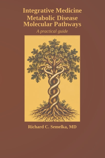 Integrative Medicine, Metabolic Disease, and Molecular Pathways. A Practical Guide. by Semelka, Richard C.