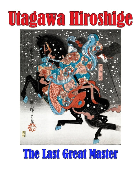 Utagawa Hiroshige - The Last Great Master by Art, Atherleigh