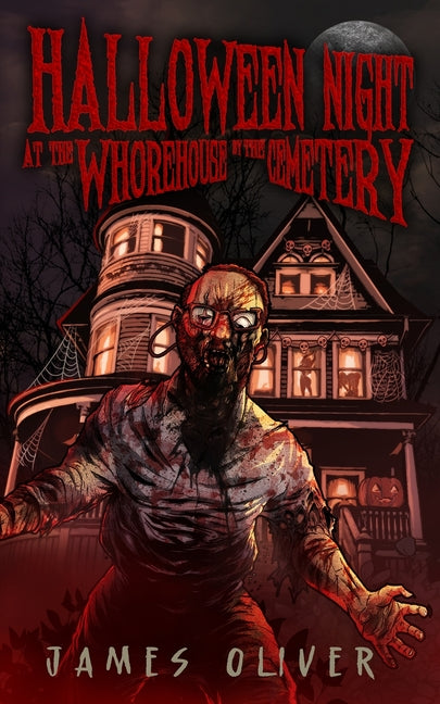 Halloween Night at the Whorehouse by the Cemetery by Oliver, James