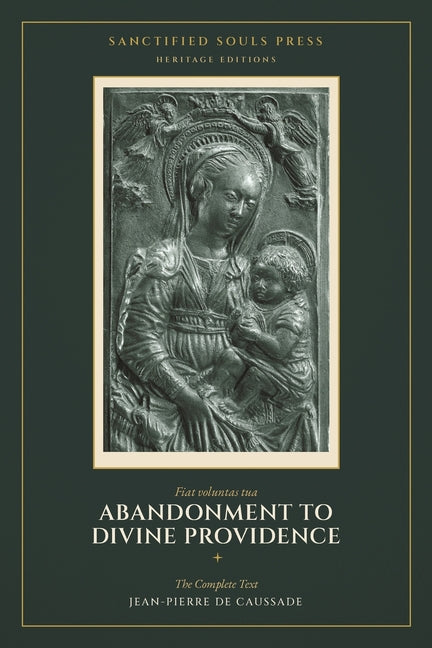 Abandonment to Divine Providence: The Complete Text - Books I & II On the State of Abandonment & and the Letters on the Practice of Abandonment. by de Caussade, Jean-Pierre