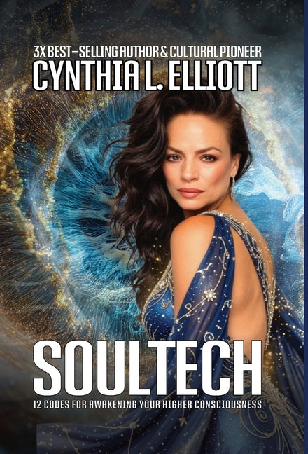SoulTech: 12 Codes for Awakening Your Higher Consciousness by Elliott, Cynthia L.