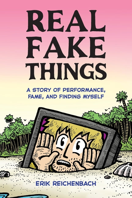 Real Fake Things: A Story of Performance, Fame, and Finding Myself