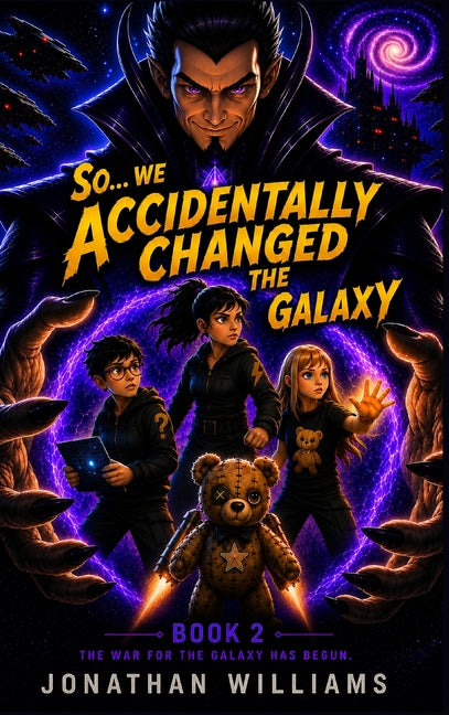 So...We Accidentally Changed The Galaxy: Book 2 The War For The Galaxy Has Begun by Williams, Jonathan