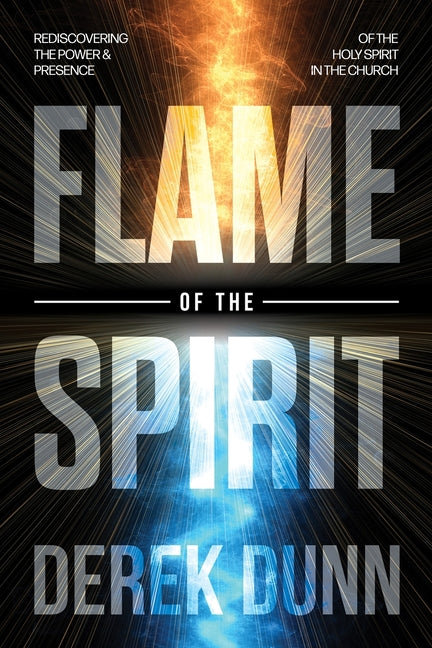 Flame of the Spirit: Rediscover the Power and Presence of the Holy Spirit in your Life and in your Church
