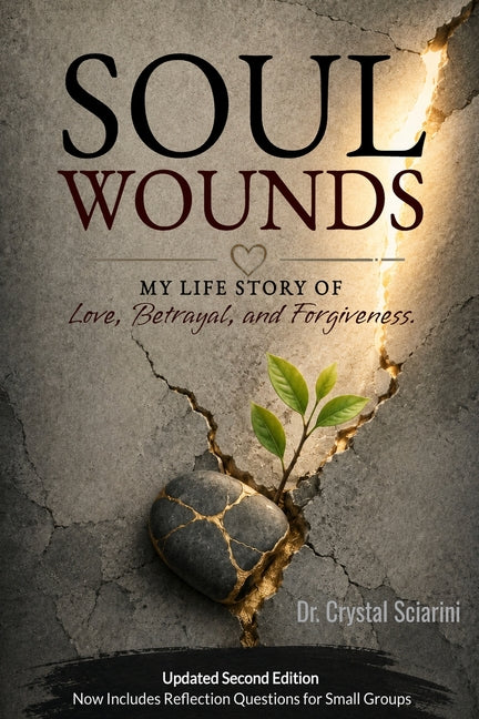 Soul Wounds: My Life Story of Love, Forgiveness, and Betrayal by Sciarini, Crystal