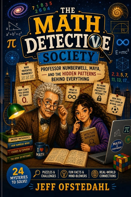 The Math Detective Society: Professor Numberwell, Maya, and the Hidden Clues Behind Everything