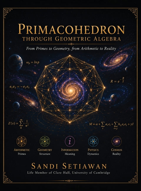 Primacohedron: THROUGH GEOMETRIC ALGEBRA From Primes to Geometry, from Arithmetic to Reality