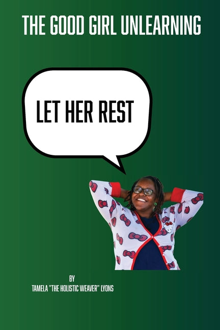 The Good Girl Unlearning - Let Her Rest by Lyons-Price, Tamela
