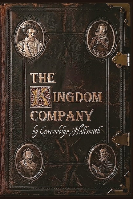 The Kingdom Company: The Aristocrats, Adventurers, and Settlers who Colonized Virginia and Massachusetts by Hallsmith, Gwendolyn