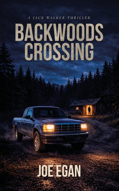 Backwoods Crossing: A Jack Walker Thriller by Egan, Joe