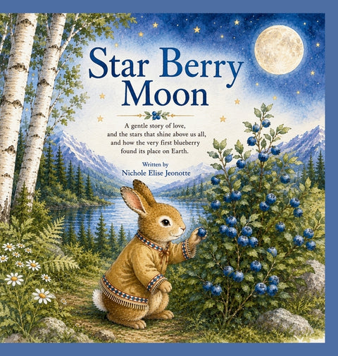 Star Berry Moon: A Native Tale of the First Blueberry by Jeonotte, Nichole Elise