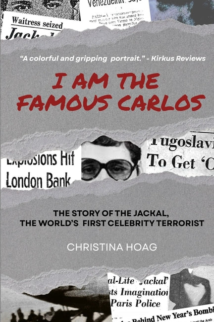 I Am the Famous Carlos: The Story of the Jackal, the World's First Celebrity Terrorist