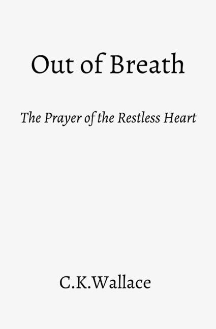 Out of Breath: The Prayer of the Restless Heart