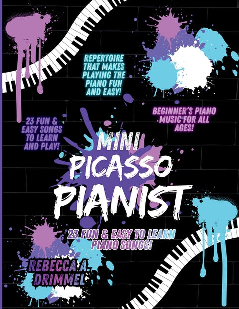 Mini Picasso Pianist: 23 Fun & Easy to Learn Piano Songs! by Drimmel, Rebecca