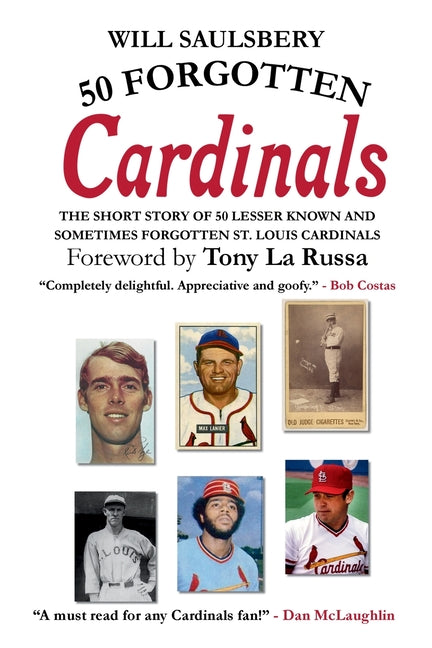 50 Forgotten Cardinals: The short story of 50 lesser known and sometimes forgotten St. Louis Cardinals