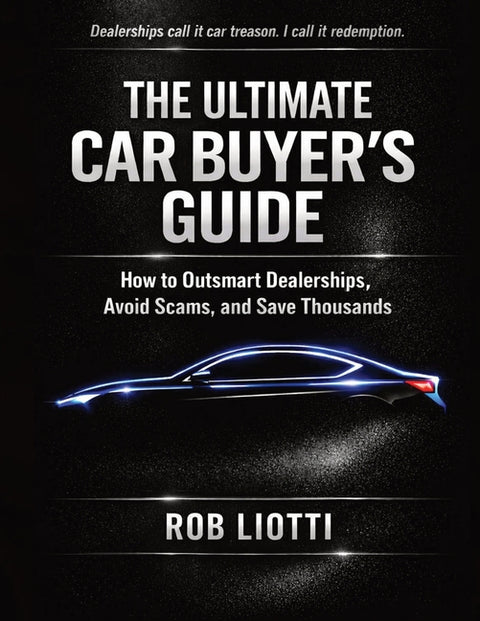 The Ultimate Car Buyer's Guide: How to Outsmart Dealerships, Avoid Scams, and Save Thousands