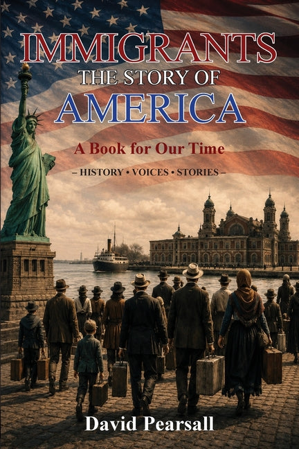 Immigrants - The Story of America by Pearsall, David