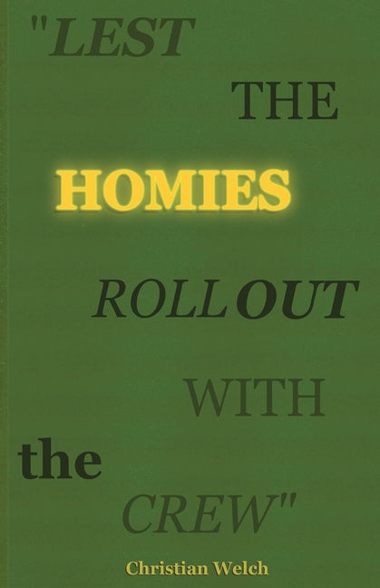 "Lest the Homies Roll Out With the Crew" by Welch, Christian C.