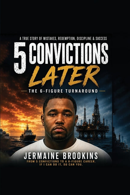 5 Convictions Later The 6-Figure Turn Around by Brookins, Jermaine