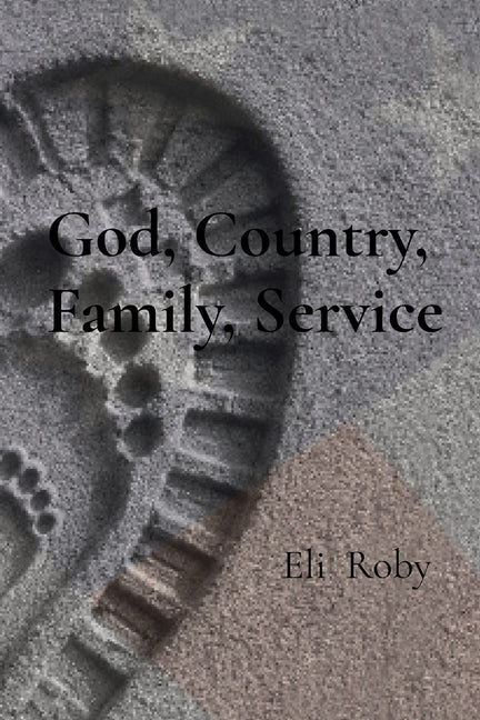 God, Country, Family, Service: A Story of Service, Brotherhood, Sacrifice, and the American Story