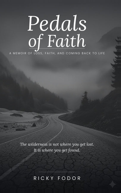 Pedals of Faith: A Memoir of loss, faith, and coming back to life by Fodor, Ricky