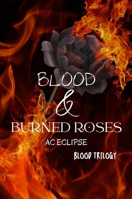 Blood & Burned Roses: A Pitch-Black Paranormal Stalker Romantic Tragedy by Eclipse, Ac