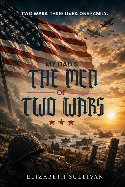 My Dad's: The Men of Two Wars by Sullivan, Elizabeth