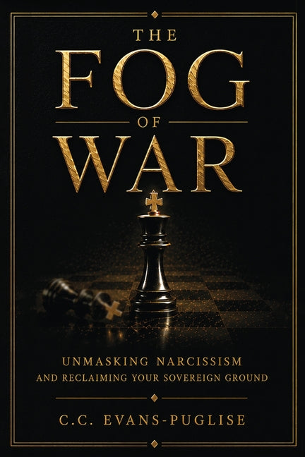 The Fog of War: Unmasking Narcissism and Reclaiming Your Sovereign Ground
