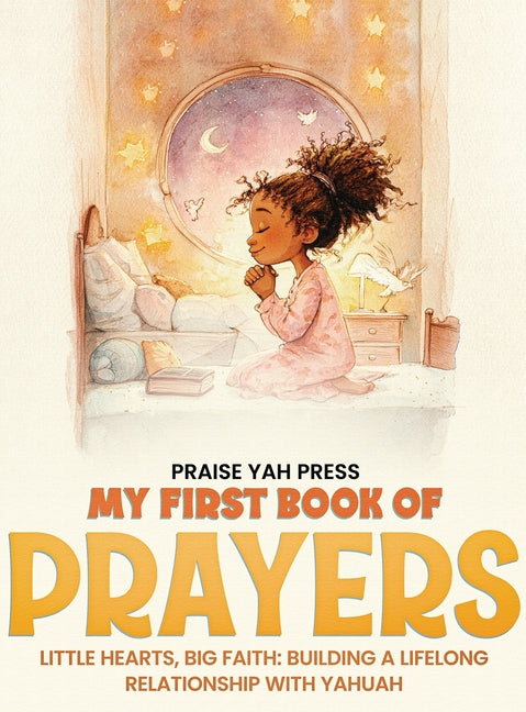 My First Book of Prayers: Little hearts, Big Faith: Building a Lifelong Relationship with Yahuah