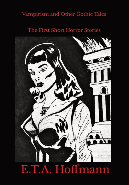 Vampirism and Other Gothic Tales: The First Short Horror Stories by Hoffmann, E. T. a.