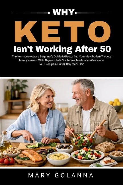 Why Keto Isn't Working After 50: The Hormone-Aware Beginner's Guide to Restarting Your Metabolism Through Menopause - With Thyroid-Safe Strategies, Me by Golanna, Mary