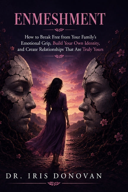 Enmeshment: How to Break Free from Your Family's Emotional Grip, Build Your Own Identity, and Create Relationships That Are Truly Yours by Dr Iris Donovan