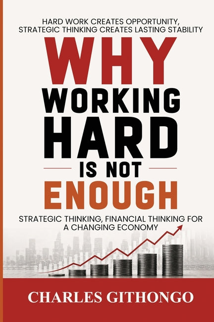 Why Working Hard Is Not Enough by Githongo, Charles