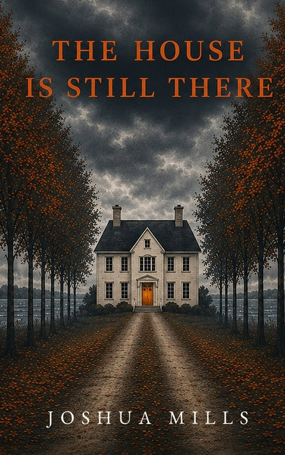 The House is Still There by Mills, Joshua