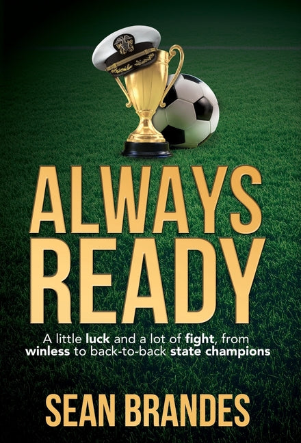 Always Ready: A Little Luck and a Lot of Fight, From Winless to Back-to-Back State Champions by Brandes, Sean