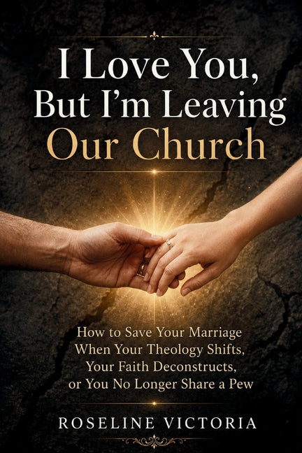 I Love You, But I'm Leaving Our Church by Victoria, Roseline