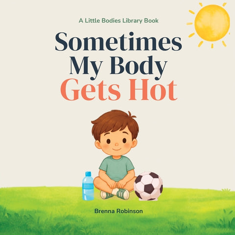 Sometimes My Body Gets Hot by Robinson, Brenna