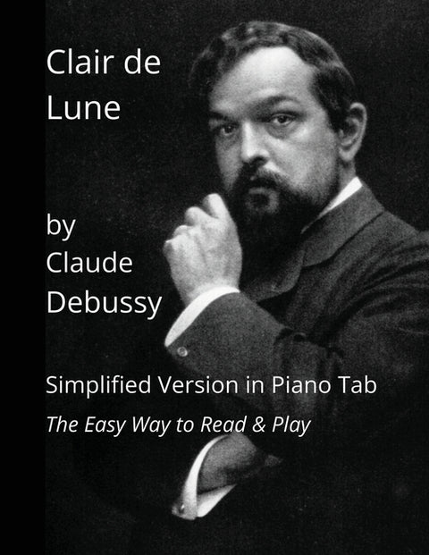Clair de Lune by Claude Debussy: Simplified Version in Piano Tab - The Easy Way to Read & Play by Caligiuri, Joseph