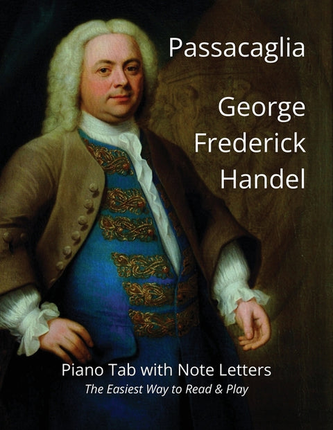 Passacaglia - George Frederick Handel: Piano Tab with Note Letters - The Easiest Way to Read & Play by Caligiuri, Joseph