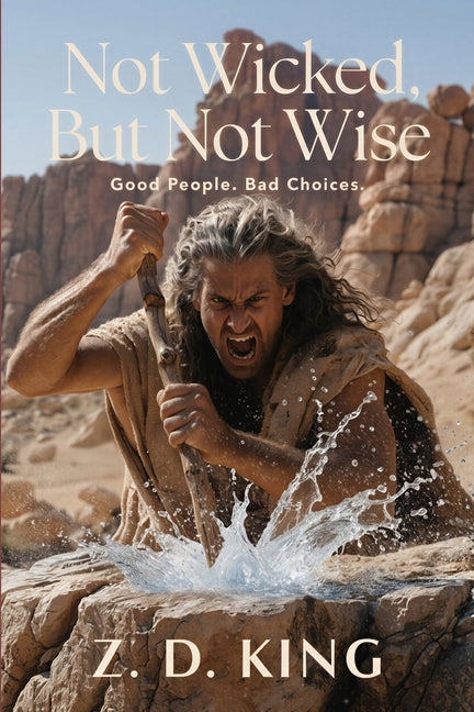 Not Wicked, But Not Wise by King, Zebedee D.