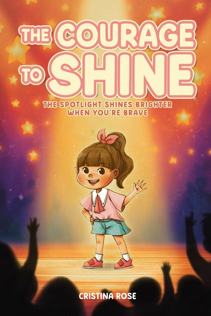 "The Courage to Shine" The Spotlight Shines Brighter When You're Brave by Rose, Cristina