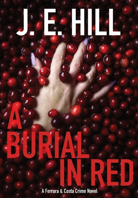 A Burial In Red: A Ferrara & Costa Crime Novel by Hill, J. E.
