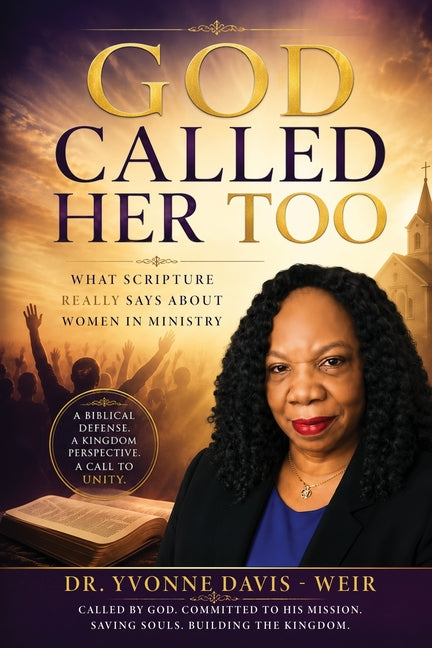GOD CALLED HER TOO What Scripture Really Says About Women in Ministry by Davis-Weir, Yvonne