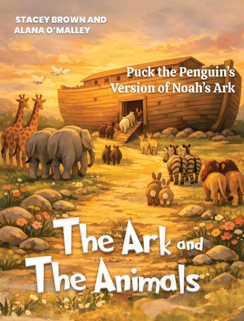 The Ark and the Animals: Puck the Penguin's Version of Noah's Ark by Brown, Stacey